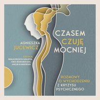 Czasem czuję mocniej. Rozmowy o wychodzeniu z kryzysu psychicznego - audiobook
