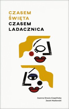 Czasem święta, czasem ladacznica - Drosio-Czaplińska Joanna, Masłowski Jacek