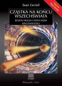 Cząstka na końcu wszechświata. Bozon Higgsa i nowa wizja rzeczywistości - Carroll Sean