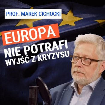 Czego brakuje Unii Europejskiej? Prof. Marek Cichocki - podcast - Janke Igor