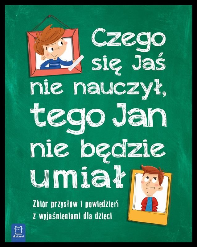 Czego Jaś Się Nie Nauczy Tego Jan Nie Będzie Umiał. Zbiór Przysłów I ...