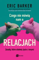 Czego nie mówią nam o relacjach. Zasady, które ułatwią życie z innymi Eric Barker
