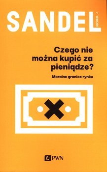 Czego nie można kupić za pieniądze? - Sandel Michael J.