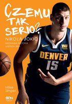 Czemu tak serio? Nikola Jokić. Nieznana historia mistrza NBA Mike Singer