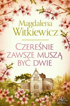 Czereśnie zawsze muszą być dwie - Witkiewicz Magdalena