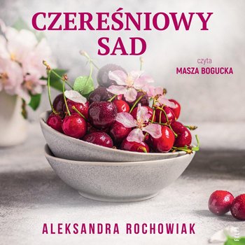 Czereśniowy sad - Aleksandra Rochowiak