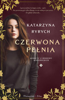 Czerwona pełnia. Kobiety z rodziny Wierzbickich. Tom 3 Ryrych Katarzyna