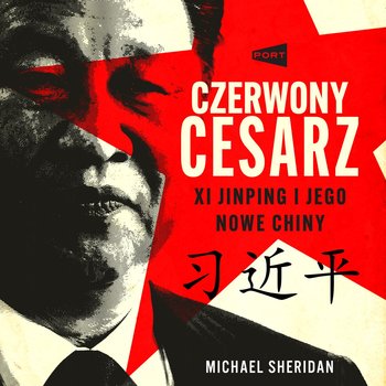 Czerwony cesarz. Xi Jinping i jego nowe Chiny - audiobook - Sheridan Michael