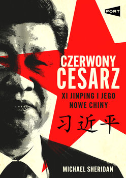 Czerwony cesarz. Xi Jinping i jego nowe Chiny - Sheridan Michael