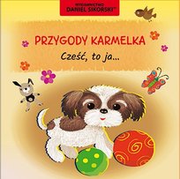 Cześć to ja. Przygody Karmelka Sikorski Daniel