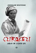 Czirokezi. Ludzie na Szlaku Łez Wojtczak Jarosław