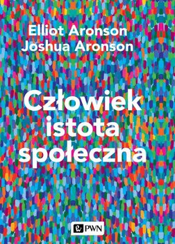 Człowiek istota społeczna - Aronson Elliot, Aronson Joshua