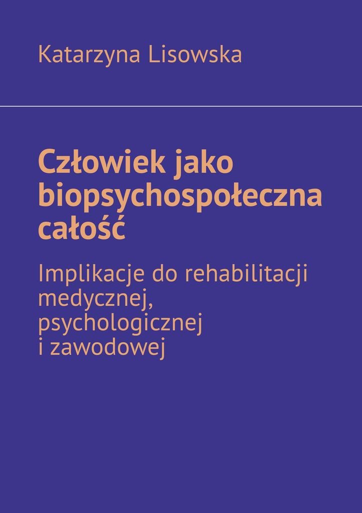 Człowiek Jako Biopsychospołeczna Całość. Implikacje Do Rehabilitacji ...