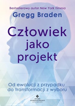 Człowiek jako projekt. Od ewolucji z przypadku do transformacji z wyboru - ebook mobi - Braden Gregg