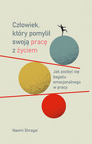 Człowiek, który pomylił swoją pracę z życiem. Jak pozbyć się bagażu emocjonalnego w pracy Shragai Naomi