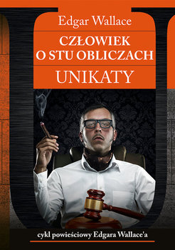 Człowiek o stu obliczach. Unikaty. Tom 2 - Edgar Wallace