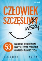 Człowiek szczęśliwszy. 53 naukowo udowodnione nawyki, które pomagają odnaleźć radość życia Amit A., Scott S.J.