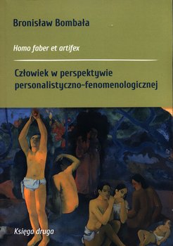 Człowiek w perspektywie personalistyczno-fenomenologicznej - Bombała Bronisław