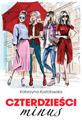 Czterdzieści minus - Kostołowska Katarzyna
