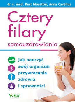 Cztery filary samouzdrawiania. Jak nauczyć swój organizm przywracania zdrowia i sprawności - Opracowanie zbiorowe