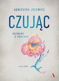 Czując. Rozmowy o emocjach - ebook epub&nbsp;-&nbsp;Jucewicz Agnieszka
