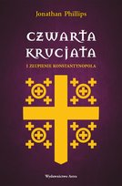 Czwarta krucjata i złupienie Konstantynopola Phillips Jonathan