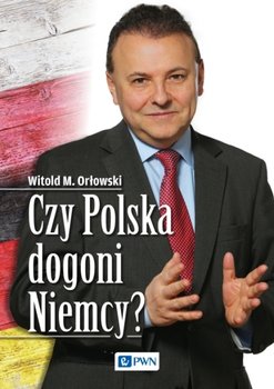 Czy Polska dogoni Niemcy? - Orłowski Witold M.