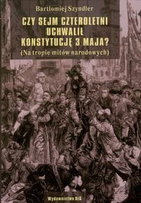 Czy Sejm Czteroletni Uchwalił Konstytucję 3 Maja? - Szyndler Bartłomiej