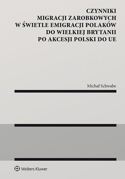 Czynniki migracji zarobkowych w świetle emigracji Polaków do Wielkiej Brytanii po akcesji Polski do UE - Michał Schwabe