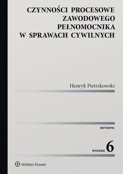 Czynności procesowe zawodowego pełnomocnika w sprawach cywilnych - Pietrzkowski Henryk