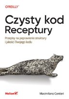 Czysty kod. Receptury. Przepisy na poprawienie struktury i jakości Twojego kodu Maximiliano Contieri