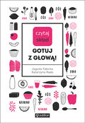 Czytaj skład. Gotuj z głową!&nbsp;-&nbsp;Fabicka Jagoda, Rada Katarzyna