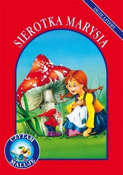 Czytam, maluję. Duże litery. Sierotka Marysia - Stefaniak Anna, Stefaniak Lech