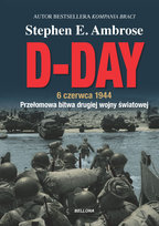 D-Day. 6 czerwca 1944 Ambrose Stephen E.