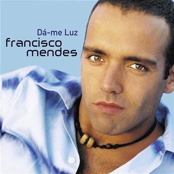 Dá-me Luz - Francisco Mendes