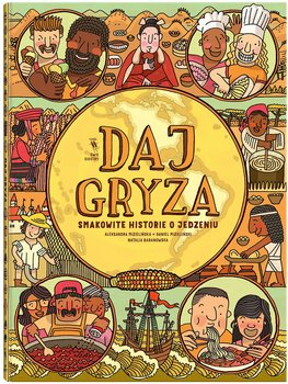 Daj gryza. Smakowite historie o jedzeniu - Mizielińska Aleksandra, Mizieliński Daniel, Baranowska Natalia