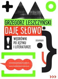 Daję słowo. Wędrówki po języku i literaturze - Leszczyński Grzegorz