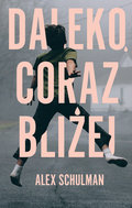 Daleko, coraz bliżej - Schulman Alex