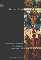 Daleko stąd zostawiłem swoje dawne i niedawne ciało Tkaczyszyn-Dycki Eugeniusz