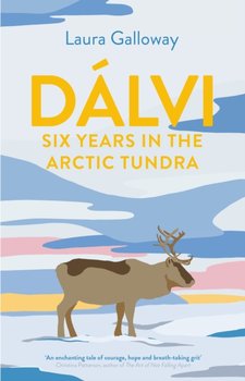 Dalvi: Six Years in the Arctic Tundra - Laura Galloway