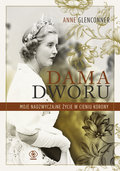 Dama dworu. Moje nadzwyczajne życie w cieniu Korony - Glenconner Anne