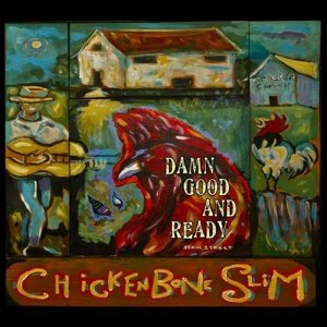 Damn Good and Ready - Chickenbone Slim