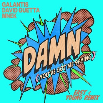 Damn (You’ve Got Me Saying) - Galantis & MNEK feat. David Guetta