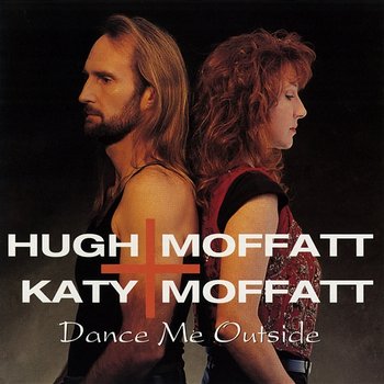 Dance Me Outside - Hugh Moffatt, Katy Moffatt