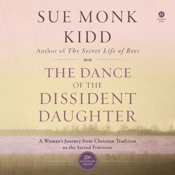 Dance of the Dissident Daughter - Monk Kidd Sue