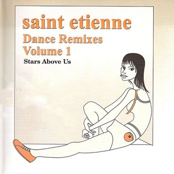 Dance Remixes, Vol. 1: Stars Above Us - Saint Etienne