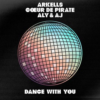 Dance With You - Arkells, Cœur De Pirate, Aly & AJ