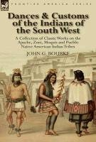 Dances & Customs of the Indians of the South West - Bourke John G.