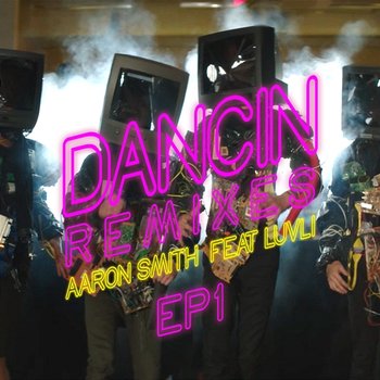 Dancin (Remixes) - EP1 - Aaron Smith feat. Luvli