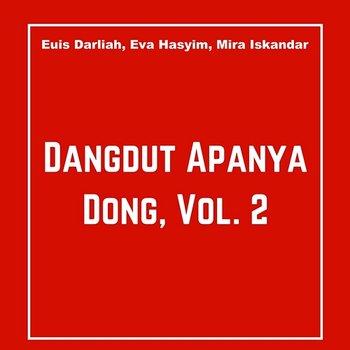 Dangdut Apanya Dong, Vol. 2 - Euis Darliah, Eva Hasyim, Mira Iskandar